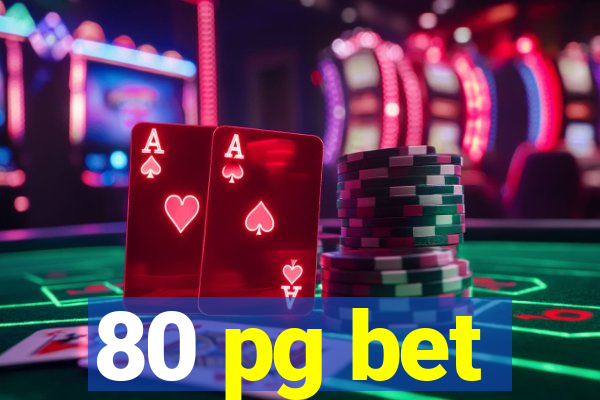 80 pg bet